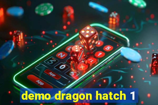 demo dragon hatch 1